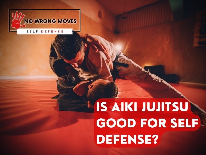 IS AIKI JUJITSU GOOD FOR SELF DEFENSE