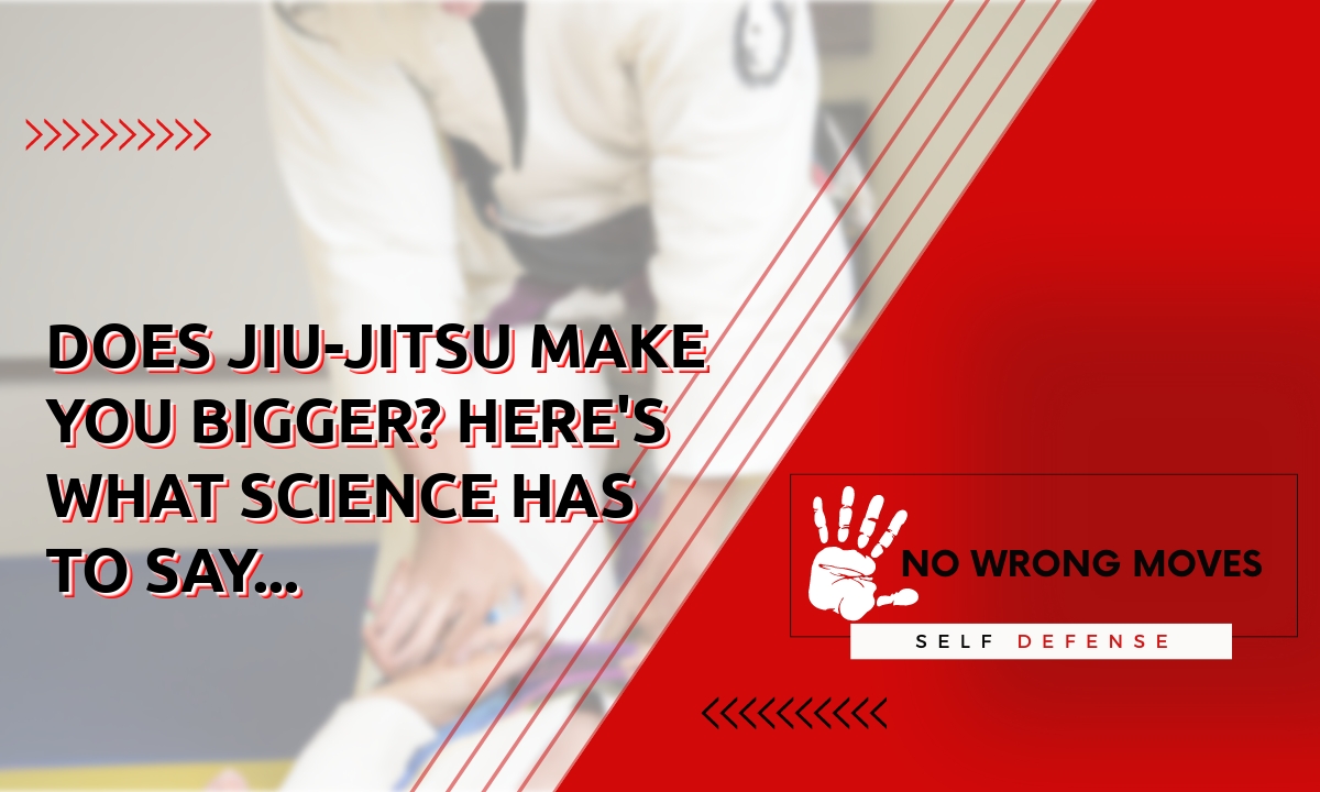 Does Jiu-Jitsu make you bigger