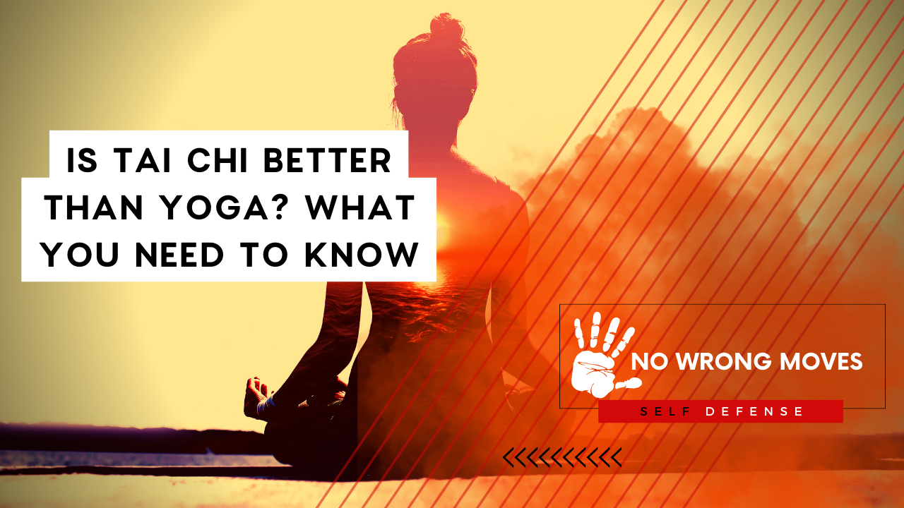 Is Tai Chi Better than Yoga What You Need to Know