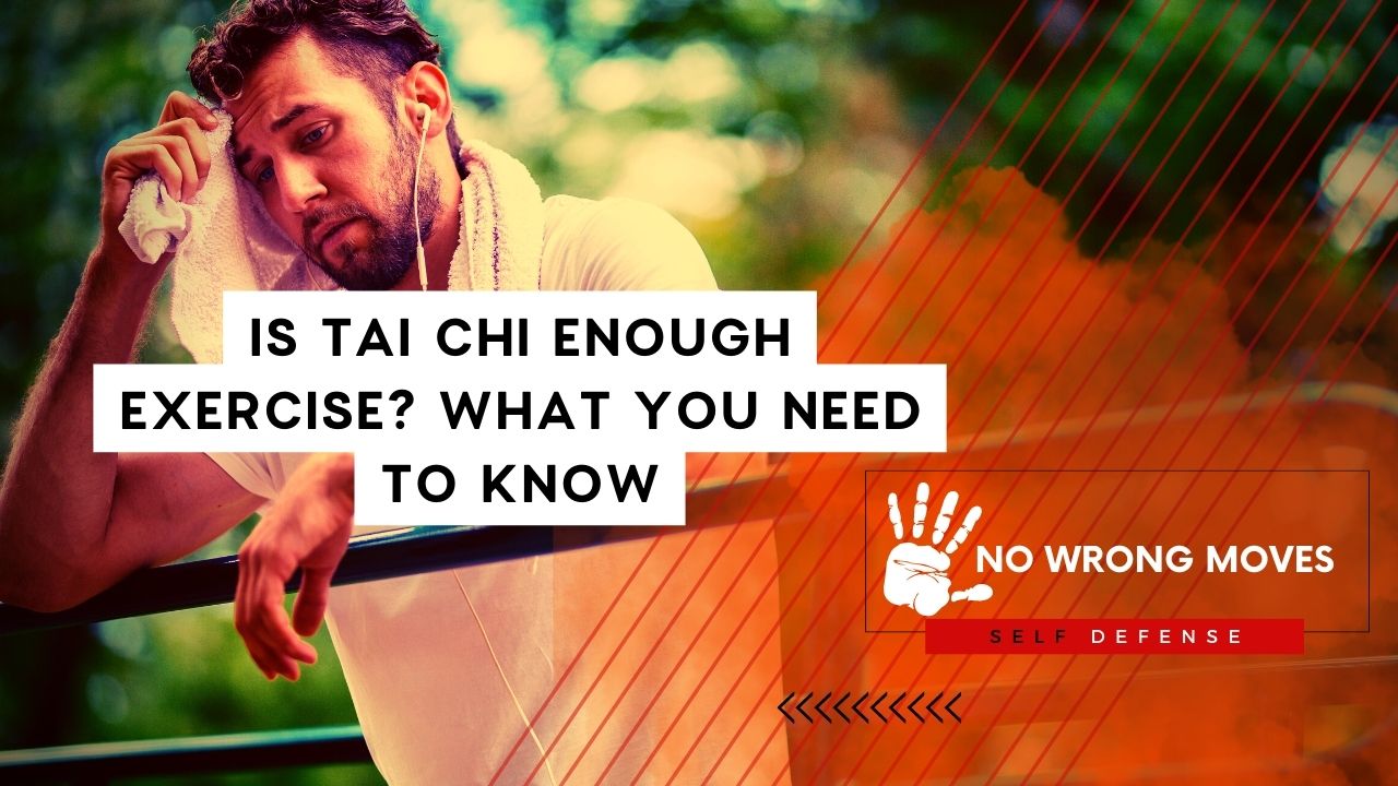 Is Tai Chi Enough Exercise What You Need To Know