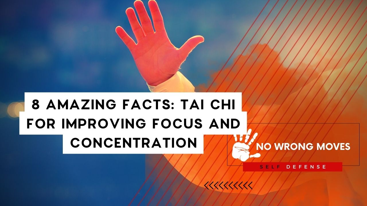 8 Amazing Facts Tai Chi for Improving Focus And Concentration