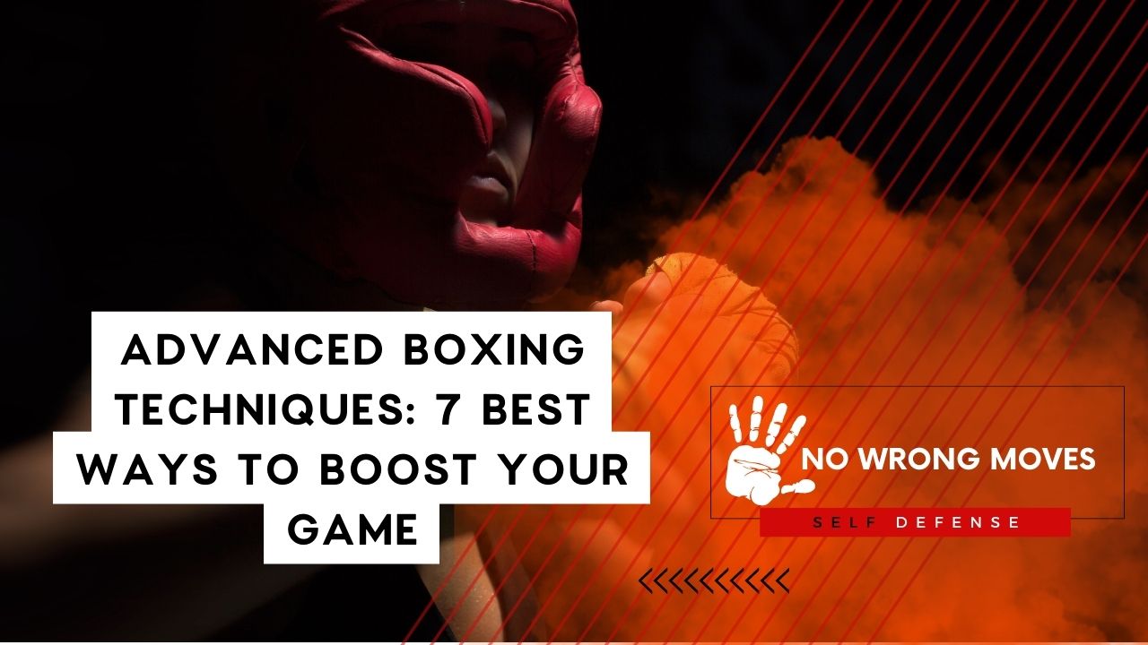Advanced Boxing Techniques 7 Best Ways To BOOST Your Game