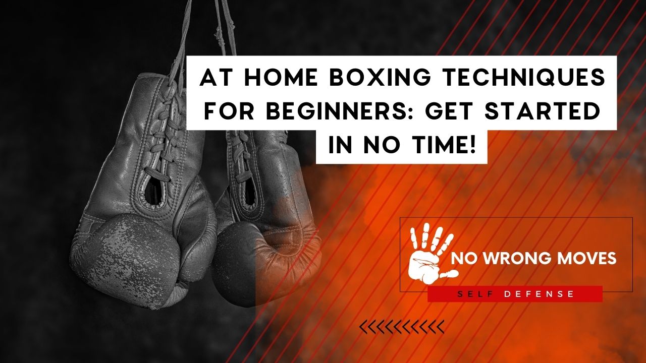At Home Boxing Techniques For Beginners Get Started In No Time!