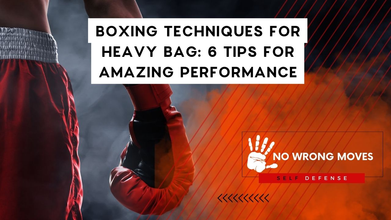 Boxing Techniques For Heavy Bag 6 Tips For Amazing Performance