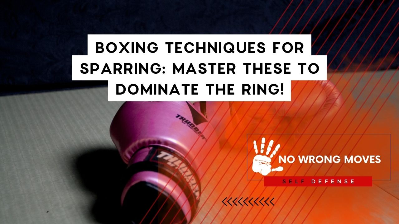 Boxing Techniques For Sparring Master These To Dominate The Ring!