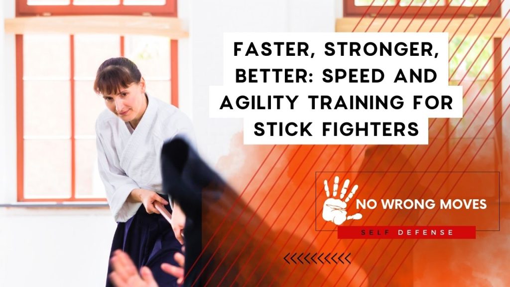 Faster, Stronger, Better Speed and Agility Training for Stick Fighters