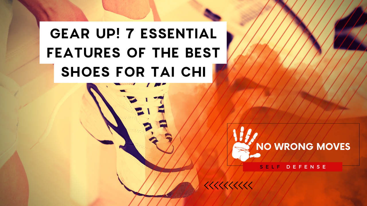 Gear Up 7 Essential Features of the Best Shoes for Tai Chi