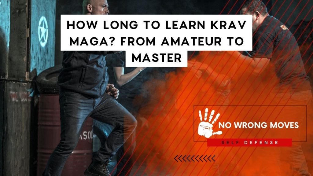 How Long To Learn Krav Maga From Amateur To Master