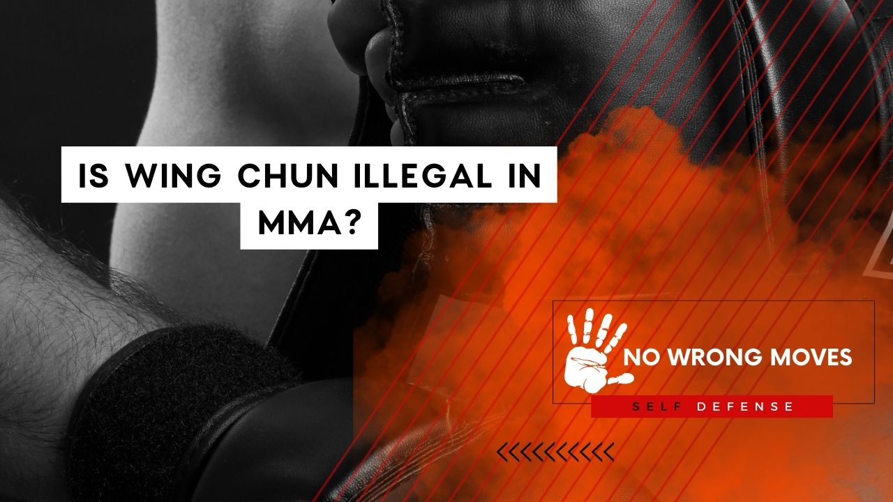 Is Wing Chun Illegal In MMA