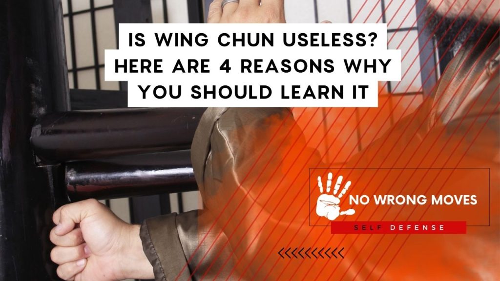 Is Wing Chun Useless? Here Are 4 Reasons Why You Should Learn It No