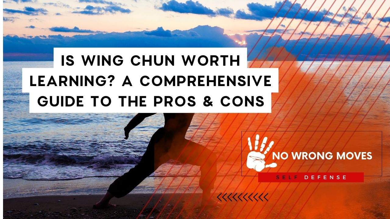 Is Wing Chun Worth Learning A Comprehensive Guide To The Pros & Cons