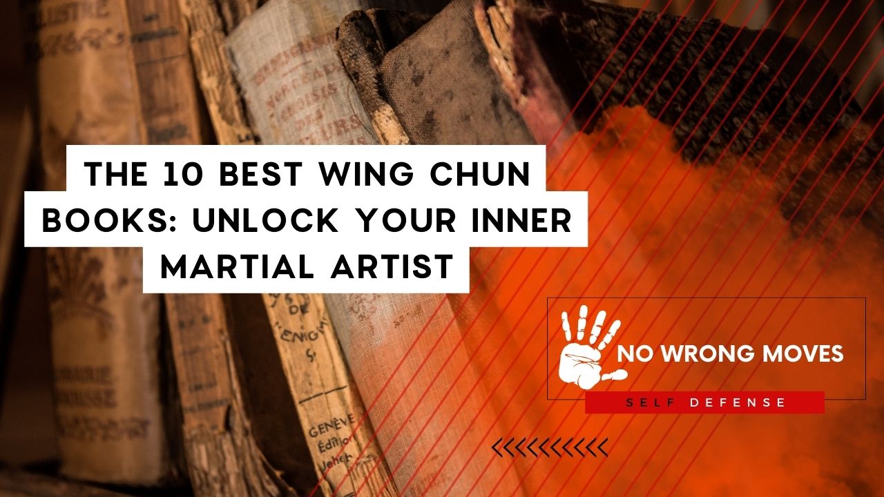 The 10 Best Wing Chun Books Unlock Your Inner Martial Artist