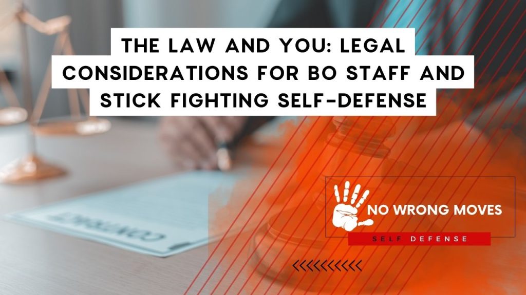 The Law and You Legal Considerations for Bo Staff and Stick Fighting Self-Defense