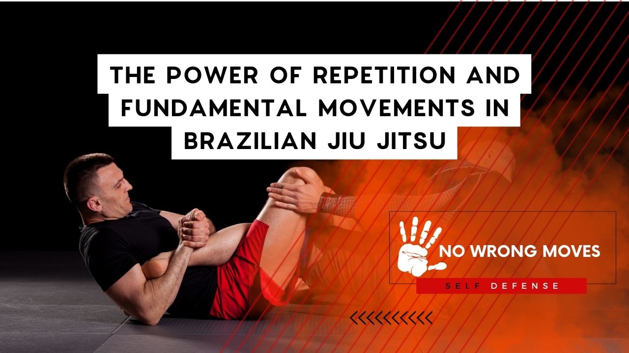 The Power of Repetition and Fundamental Movements In Brazilian Jiu Jitsu