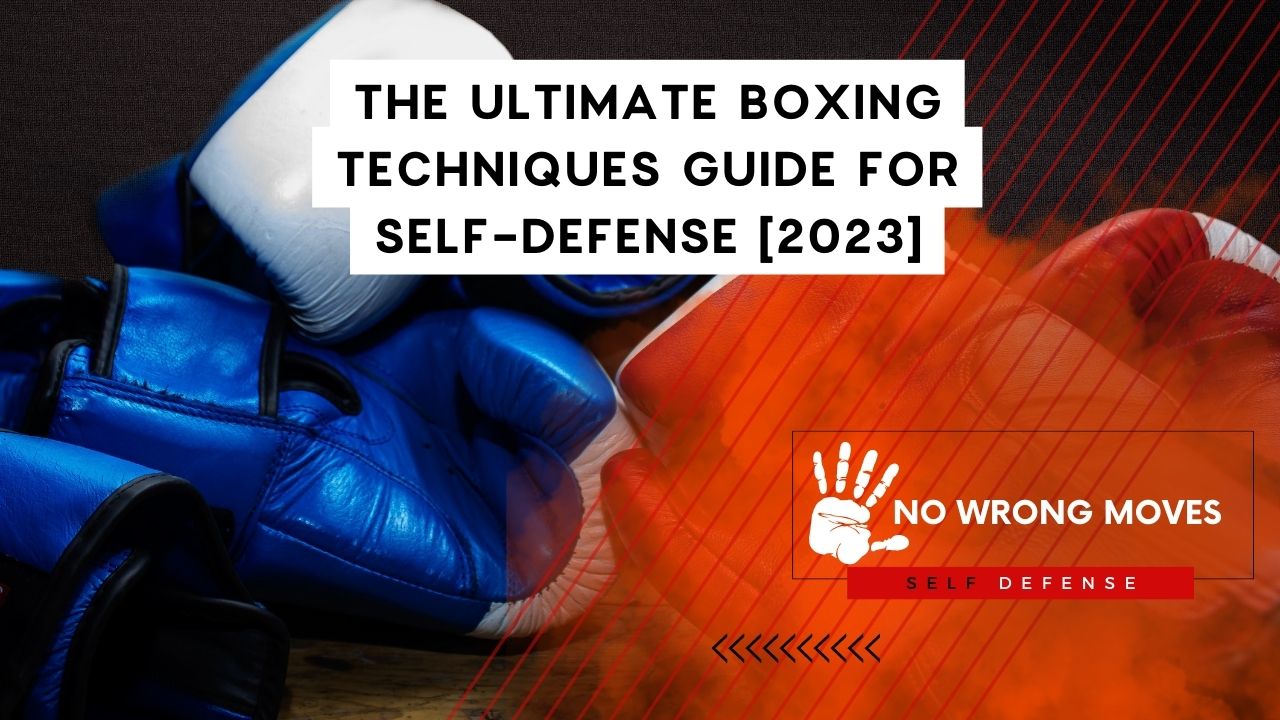 The Ultimate Boxing Techniques Guide For Self-Defense [2023]