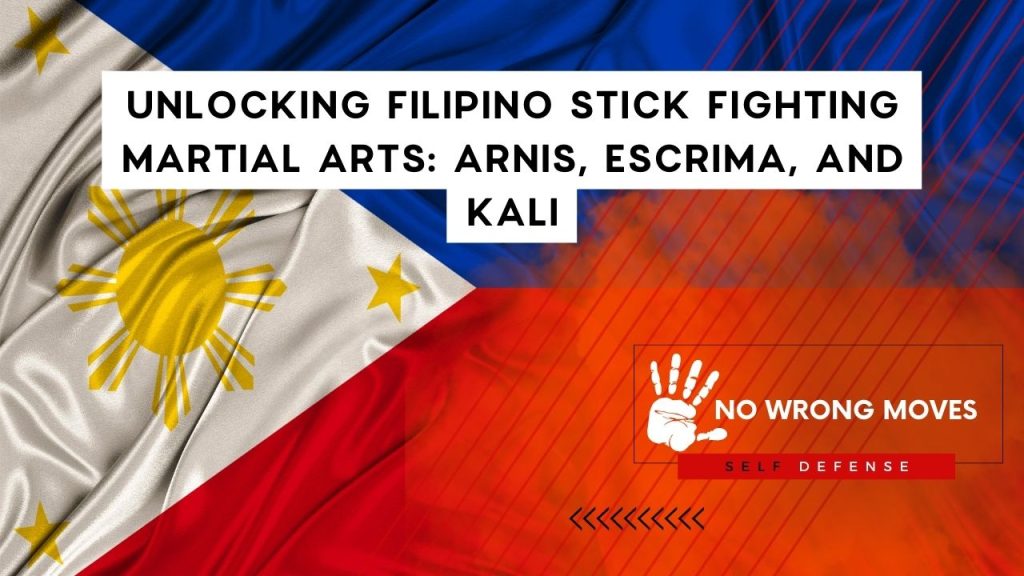 Unlocking Filipino Stick Fighting Martial Arts Arnis, Escrima, and Kali