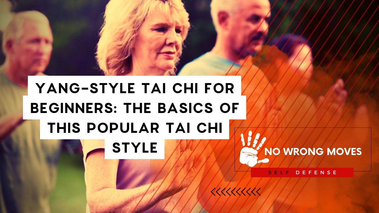 Yang-Style Tai Chi for Beginners The Basics of this Popular Tai Chi Style