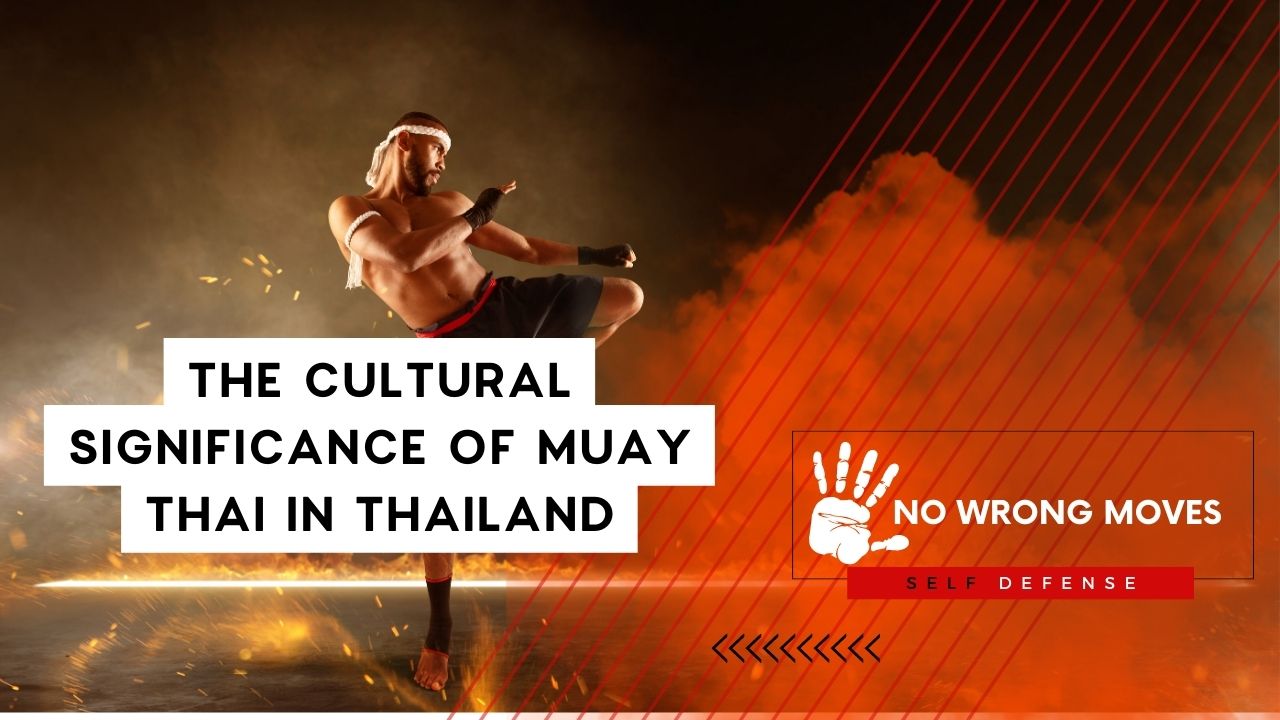 The Cultural Significance of Muay Thai in Thailand