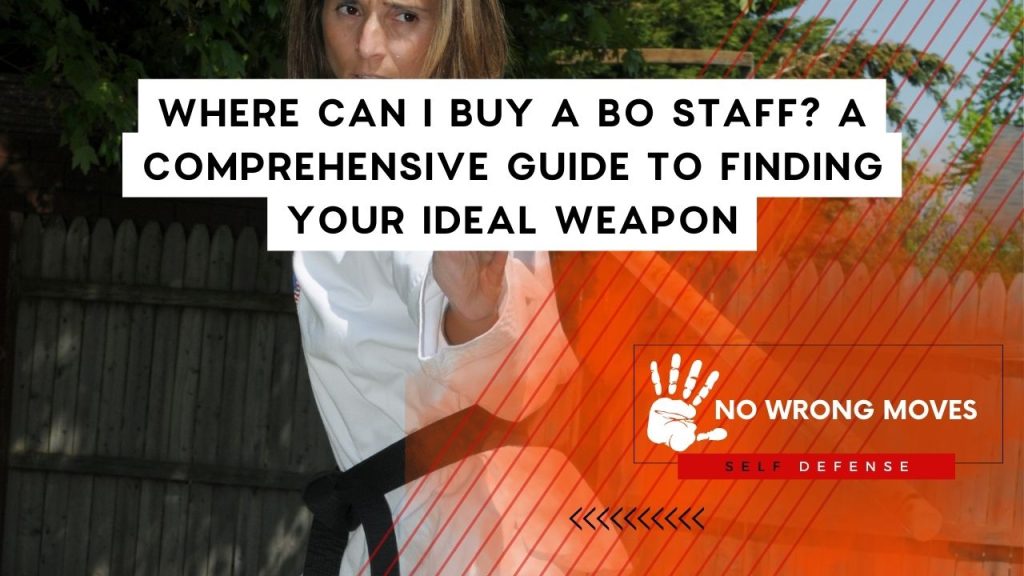 Where Can I Buy a Bo Staff A Comprehensive Guide to Finding Your Ideal Weapon